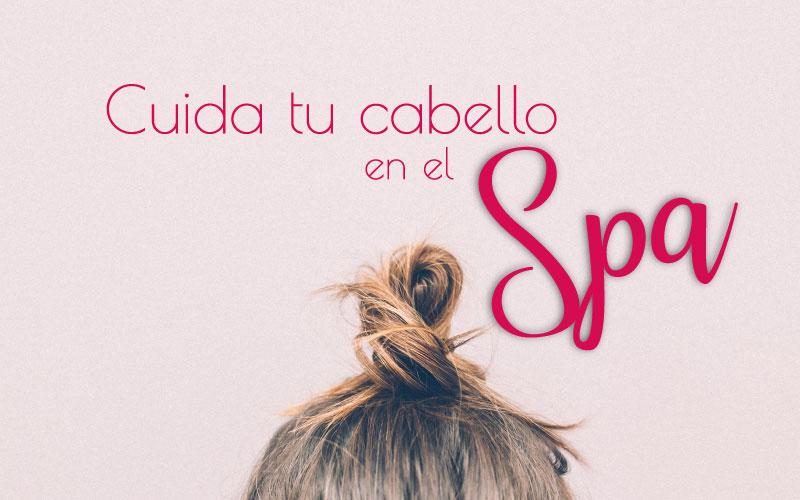 Cómo cuidar el pelo en el spa