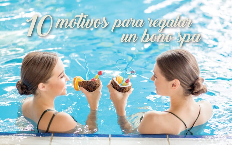 10 Motivos para comprar o regalar un bono spa de bienestar
