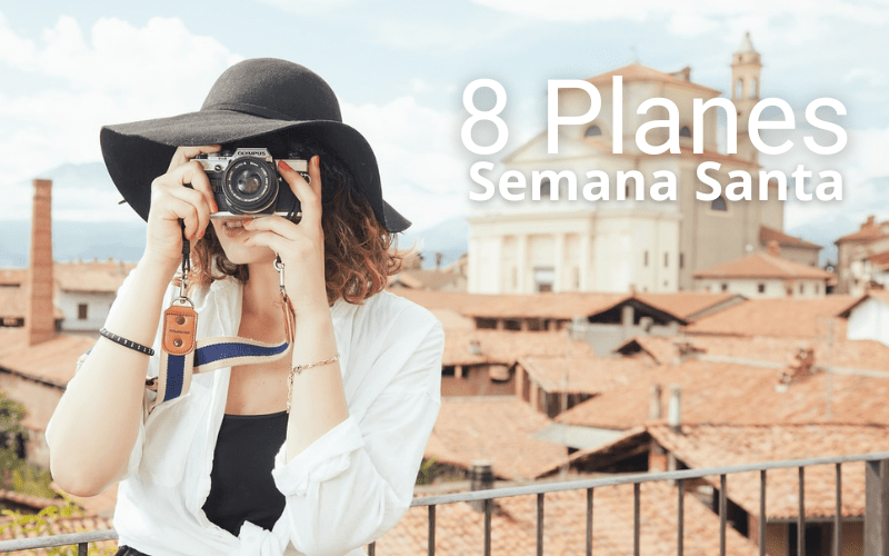 8 Planes para hacer en Semana Santa
